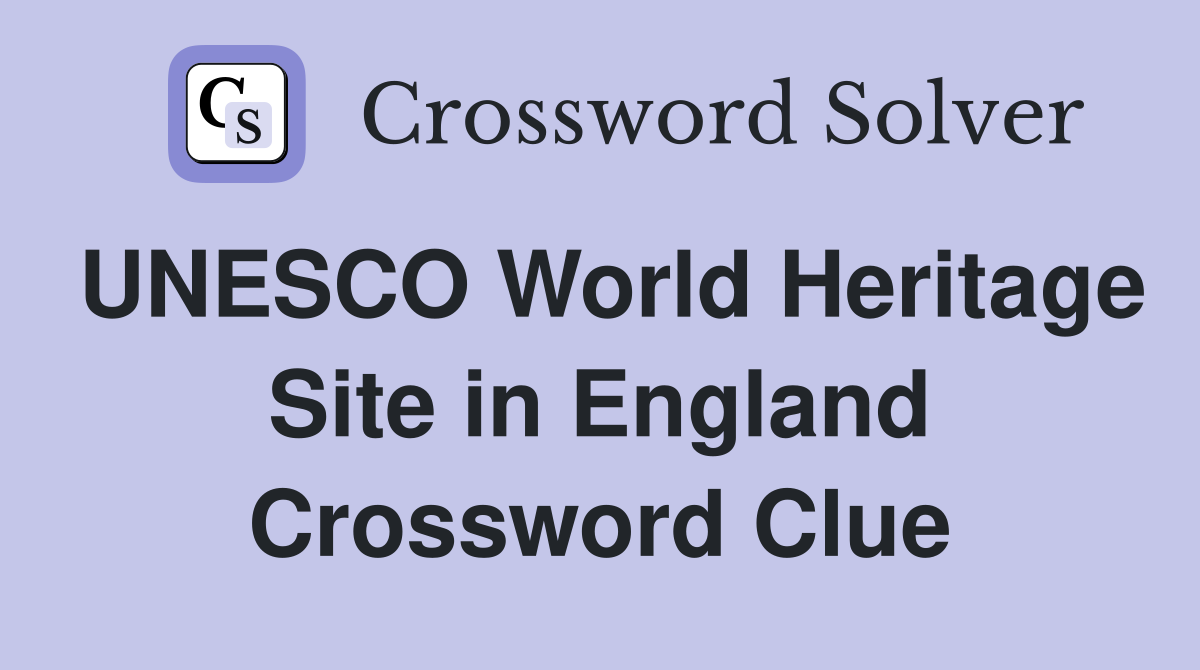 UNESCO World Heritage Site in England Crossword Clue Answers